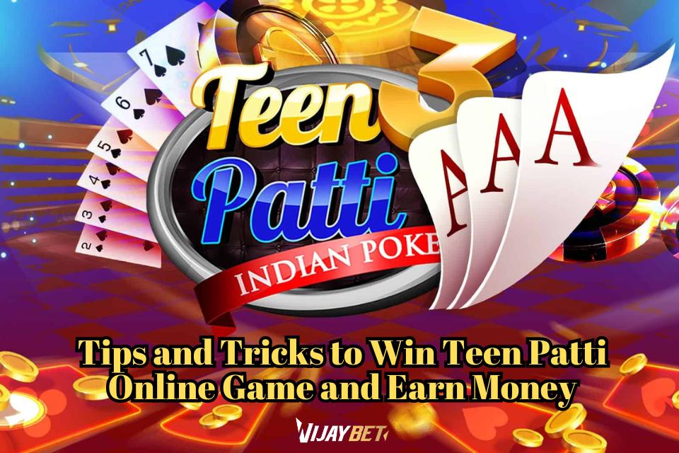 Tips and Tricks to Win Teen Patti Online Game and Earn Money