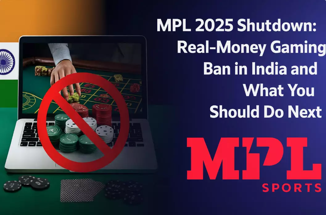 MPL 2025 Shutdown: Real-Money Gaming Ban in India and What You Should Do Next